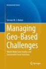 Managing Geo-Based Challenges : World-Wide Case Studies and Sustainable Local Solutions - Book