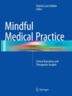 Mindful Medical Practice : Clinical Narratives and Therapeutic Insights - Book