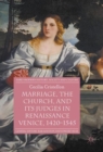 Marriage, the Church, and its Judges in Renaissance Venice, 1420-1545 - eBook