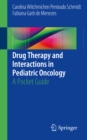 Drug Therapy and Interactions in Pediatric Oncology : A Pocket Guide - eBook