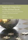Regional Integration in the Global South : External Influence on Economic Cooperation in ASEAN, MERCOSUR and SADC - eBook