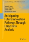 Anticipating Future Innovation Pathways Through Large Data Analysis - eBook