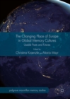 The Changing Place of Europe in Global Memory Cultures : Usable Pasts and Futures - eBook