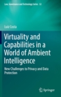 Virtuality and Capabilities in a World of Ambient Intelligence : New Challenges to Privacy and Data Protection - Book