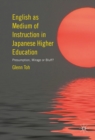 English as Medium of Instruction in Japanese Higher Education : Presumption, Mirage or Bluff? - eBook