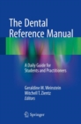 The Dental Reference Manual : A Daily Guide for Students and Practitioners - Book