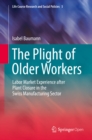 The Plight of Older Workers : Labor Market Experience after Plant Closure in the Swiss Manufacturing Sector - eBook