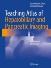 Teaching Atlas of Hepatobiliary and Pancreatic Imaging : A Collection of Clinical Cases - Book