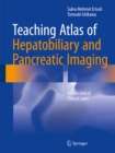 Teaching Atlas of Hepatobiliary and Pancreatic Imaging : A Collection of Clinical Cases - eBook