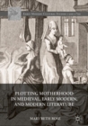 Plotting Motherhood in Medieval, Early Modern, and Modern Literature - eBook