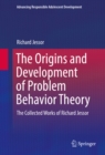 The Origins and Development of Problem Behavior Theory : The Collected Works of Richard Jessor (Volume 1) - eBook