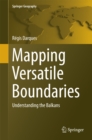 Mapping Versatile Boundaries : Understanding the Balkans - eBook
