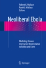 Neoliberal Ebola : Modeling Disease Emergence from Finance to Forest and Farm - eBook