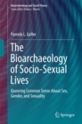 The Bioarchaeology of Socio-Sexual Lives : Queering Common Sense About Sex, Gender, and Sexuality - eBook