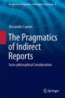The Pragmatics of Indirect Reports : Socio-philosophical Considerations - eBook