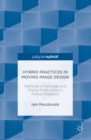 Hybrid Practices in Moving Image Design : Methods of Heritage and Digital Production in Motion Graphics - eBook