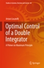 Optimal Control of a Double Integrator : A Primer on Maximum Principle - eBook