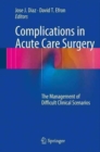 Complications in Acute Care Surgery : The Management of Difficult Clinical Scenarios - Book