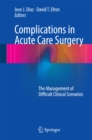 Complications in Acute Care Surgery : The Management of Difficult Clinical Scenarios - eBook