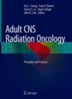 Adult CNS Radiation Oncology : Principles and Practice - eBook