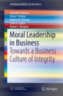 Moral Leadership in Business : Towards a Business Culture of Integrity - eBook