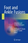 Foot and Ankle Fusions : Indications and Surgical Techniques - eBook