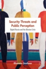 Security Threats and Public Perception : Digital Russia and the Ukraine Crisis - eBook