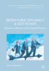 British Public Diplomacy and Soft Power : Diplomatic Influence and the Digital Revolution - eBook