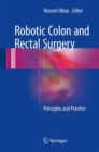 Robotic Colon and Rectal Surgery : Principles and Practice - Book