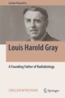 Louis Harold Gray : A Founding Father of Radiobiology - eBook