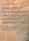 Bank Credit Extension and Real Economic Activity in South Africa : The Impact of Capital Flow Dynamics, Bank Regulation and Selected Macro-prudential Tools - eBook