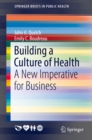 Building a Culture of Health : A New Imperative for Business - eBook