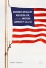 Economic Inequality, Neoliberalism, and the American Community College - eBook