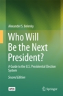 Who Will Be the Next President? : A Guide to the U.S. Presidential Election System - eBook