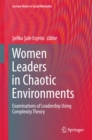 Women Leaders in Chaotic Environments : Examinations of Leadership Using Complexity Theory - eBook