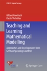 Teaching and Learning Mathematical Modelling : Approaches and Developments from German Speaking Countries - eBook