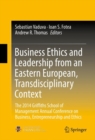 Business Ethics and Leadership from an Eastern European, Transdisciplinary Context : The 2014 Griffiths School of Management Annual Conference on Business, Entrepreneurship and Ethics - eBook