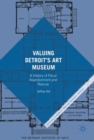 Valuing Detroit's Art Museum : A History of Fiscal Abandonment and Rescue - eBook