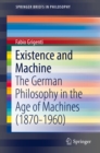 Existence and Machine : The German Philosophy in the Age of Machines (1870-1960) - eBook