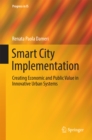 Smart City Implementation : Creating Economic and Public Value in Innovative Urban Systems - eBook