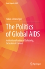 The Politics of Global AIDS : Institutionalization of Solidarity, Exclusion of Context - eBook