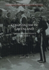 Colonialism in Greenland : Tradition, Governance and Legacy - eBook