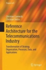 Reference Architecture for the Telecommunications Industry : Transformation of Strategy, Organization, Processes, Data, and Applications - Book