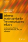 Reference Architecture for the Telecommunications Industry : Transformation of Strategy, Organization, Processes, Data, and Applications - eBook
