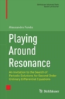 Playing Around Resonance : An Invitation to the Search of Periodic Solutions for Second Order Ordinary Differential Equations - eBook