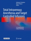 Total Intravenous Anesthesia and Target Controlled Infusions : A Comprehensive Global Anthology - eBook