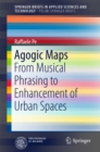 Agogic Maps : From Musical Phrasing to Enhancement of Urban Spaces - eBook
