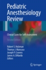 Pediatric Anesthesiology Review : Clinical Cases for Self-Assessment - eBook