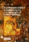The Armenian Church of Famagusta and the Complexity of Cypriot Heritage : Prayers Long Silent - eBook