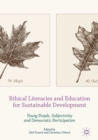 Ethical Literacies and Education for Sustainable Development : Young People, Subjectivity and Democratic Participation - eBook